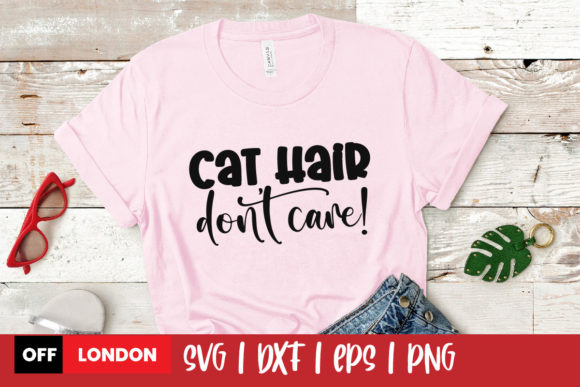 Cat Hair Don't Care Pet Svg