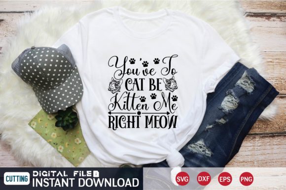 You ve to Cat Be Kitten Me Right Meow Sv